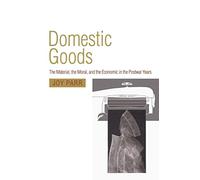 Domestic Goods: The Material, the Moral, and the Economic in the Postwar Years (HSBC Bank Canada Papers on Asia)