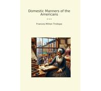 Domestic Manners of the Americans (Classic Books)