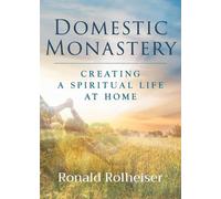 Domestic Monastery: Creating Spiritual Life at Home by Ronald Rolheiser (English