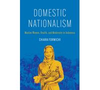 Domestic Nationalism : Muslim Women, Health, and Modernity in Indonesia