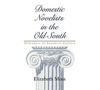 Moss - Domestic Novelists in the Old South Defenders of Southern Cult - N555z