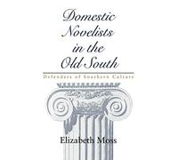 Domestic Novelists in the Old South: Defenders . Moss<|