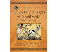 Domestic Plants and Animals: The Egyptian Origins: 20 (Oxbow Classics in Egyptology)