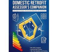 Domestic Retrofit Assessor's Companion: Defect Diagnosis Strategies • Risk Assessment Masterclass • Site Visit Workflows (The Domestic Energy & Retrofit Series)