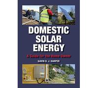 Domestic Solar Energy: A Guide for the Home Owner