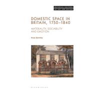 Domestic Space in Britain, 1750-1840 : Materiality, Sociability and Emotion