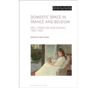 Domestic Space in France and Belgium : Art, Literature and Design, 1850-1920