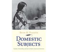 Domestic Subjects: Gender, Citizenship, and Law in Native American Literature (The Henry Roe Cloud Series on American Indians and Modernity)