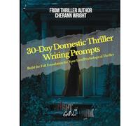 Domestic Thriller - 30-Day Writing Prompts: The Wright Side of Dark Guides (Book 1) (The Wright Side of Dark Writing Guides)