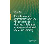 Domestic Violence Against Male Same-Sex Partners in the EU with Special Reference to Refugee and Migrant Gay Men in Germany