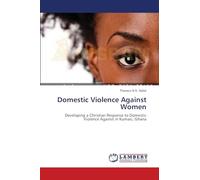 Domestic Violence Against Women: Developing a Christian Response to Domestic Violence Against in Kumasi, Ghana