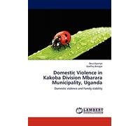 Domestic Violence in Kakoba Division Mbarara Municipality, Uganda: Domestic violence and Family stability