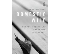 Domestic Wild: Memory, Nature and Gardening in Suburbia