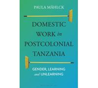 Domestic Work in Postcolonial Tanzania : Gender, Learning and Unlearning
