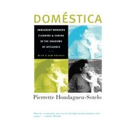 Domestica: Immigrant Workers Cleaning and Caring in the Shadows of Affluence, With a New Preface