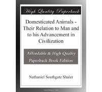 Domesticated Animals - Their Relation to Man and to his Advancement in Civilization