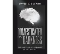DOMESTICATED BY DARKNESS: THE LIFE WE'VE BEEN TRAINED TO CALL NORMAL