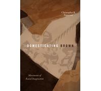 Domesticating Brown : Movements of Racial Imagination