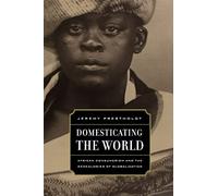 Domesticating the World: African Consumerism and the Genealogies of Globalization: 6 (California World History Library)