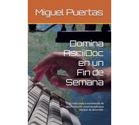 Domina AsciiDoc en un Fin de Semana: De texto plano a ecosistemas de documentación automatizada para equipos de desarrollo.