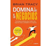 Domina el arte de los negocios: Estrategias probadas para vender más, negociar mejor y multiplicar tus ingresos (Conecta)