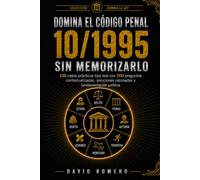 DOMINA EL CÓDIGO PENAL 10/1995 SIN MEMORIZARLO: 100 casos prácticos tipo test con 500 preguntas contextualizadas, soluciones razonadas y fundamentación jurídica