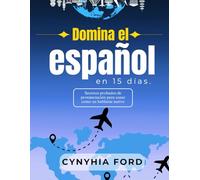 DOMINA EL ESPAÑOL EN 15 DÍAS: Secretos probados de pronunciación para sonar como un hablante nativo