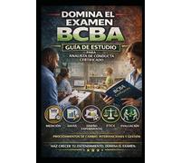 Domina el Examen BCBA: Guía de Estudio para Analista de Conducta Certificado que Cubre Medición, Datos, Diseño Experimental, Ética, Evaluación, ... y Gestión (Counseling and Social Work Exams)