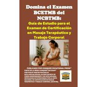 Domina el Examen BCETMB del NCBTMB: Guía de Estudio para el Examen de Certificación en Masaje Terapéutico y Trabajo Corporal (Massage Therapy)