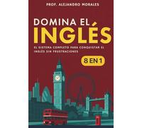 Domina el inglés: [8 in 1] El sistema completo para conquistar el inglés sin frustraciones