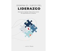 Domina el Juego del liderazgo: Haz que tu equipo rinda como nunca sin quemarte en el intento