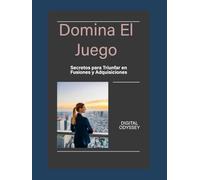 Domina el Juego: Secretos para Triunfar en Fusiones y Adquisiciones (Estrategias que Mueven el Mundo: Cómo Piensan y Vencen las Potencias Empresariales)