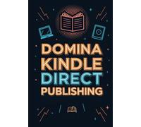 DOMINA KINDLE DIRECT PUBLISHING. GUÍA COMPLETA PARA AUTOPUBLICAR CON ÉXITO EN AMAZON KDP: Convierte tus ideas en libros rentables y construye un ... con estrategia, claridad y resultados reales.