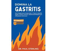 Domina la Gastritis: Guía Integral para Comprender y Tratar la Gastritis Aguda, Crónica y Erosiva, además del Manejo de la Inflamación Estomacal (The Comprehensive Health)