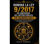 DOMINA LA LEY 9/2017 DE CONTRATOS DEL SECTOR PÚBLICO SIN MEMORIZARLA: 100 CASOS PRÁCTICOS TIPO TEST 500 preguntas contextualizadas, soluciones razonadas y fundamentación jurídica
