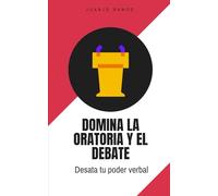 Domina la oratoria y el debate: desata tu poder verbal