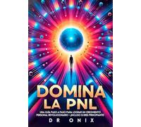 DOMINA LA PNL EN SOLO 7 DÍAS: Una guía paso a paso para lograr un crecimiento personal revolucionario - ¡Incluso Si Eres Principiante! (PNL, Programación Neuro Lingüística)