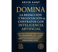 Domina la Redacción y Negociación de Contratos con Inteligencia Artificial: Guía Paso a Paso con Ejemplos Reales para Emprendedores, CEOs y Dueños de ... Riesgos Legales y Cerrar Mejores Tratos