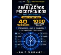 DOMINA LOS SIMULACROS PSICOTÉCNICOS PARA OPOSICIONES: Nivel avanzado: 40 simulacros, 1.000 preguntas tipo test y soluciones razonadas para entrenar a nivel de examen real