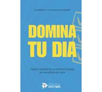 Domina Tu Día: Como Convertir la Productividad en un Estilo de Vida