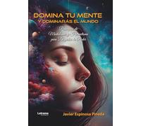 Domina tu mente y dominarás el mundo: 01 (Desarrollo personal)