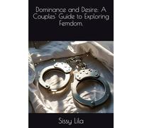 Dominance and Desire: A Couples' Guide to Exploring Femdom.