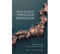 Dominance Through Division : Group-Based Clientelism in Japan