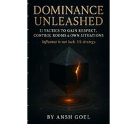Dominance Unleashed: 21 Tactics to Gain Respect, Control Rooms & Own Situations (Irresistible Magnetism)