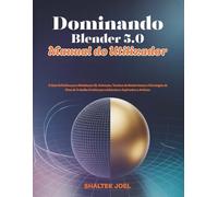 Dominando Blender 5.0 Manual do Utilizador: O Guia Definitivo para Modelação 3D, Animação, Técnicas de Renderização e Estratégias de Fluxo de Trabalho Criativo para Iniciantes e Aspirantes a Artistas
