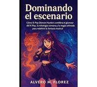 Dominando el escenario: Cómo KPop Demon Hunters combina el glamour del K-Pop, la mitología coreana y la magia animada para redefinir la fantasía musical.