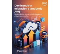 Dominando la migración a la nube de AWS: Guía práctica sobre estrategias para máquinas virtuales