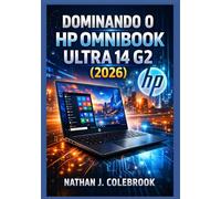 Dominando o HP OmniBook Ultra 14 G2 (2026): Um guia independente sobre configuração, recursos, desempenho e uso diário para iniciantes e idosos. ... Produtos Inteligentes de Nathan J. Colebrook)