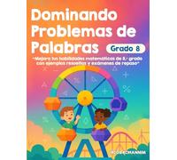 Dominando Problemas de Palabras Grado 8: “Mejora tus habilidades matemáticas de 8.º grado con ejemplos resueltos y exámenes de repaso”