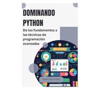 Dominando Python: De los fundamentos a las técnicas de programación avanzadas